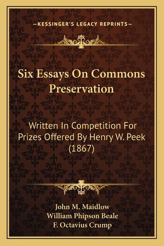 Six Essays On Commons Preservation: Written In Competition For Prizes Offered By Henry W. Peek (1867)