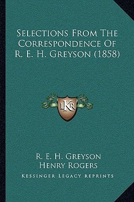 Selections From The Correspondence Of R. E. H. Greyson (1858)