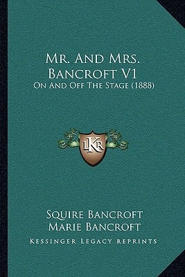 Mr. And Mrs. Bancroft V1: On And Off The Stage (1888)