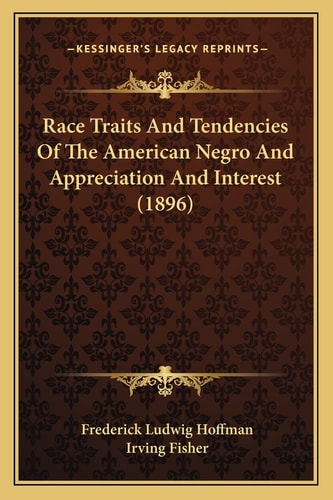 Race Traits And Tendencies Of The American Negro And Appreciation And Interest (1896)