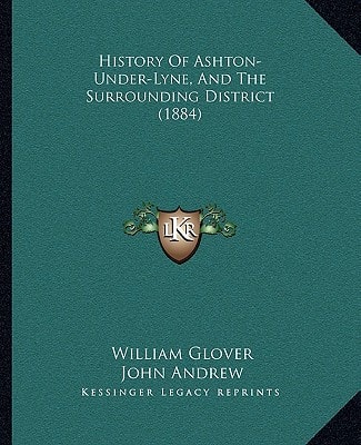 History Of Ashton-Under-Lyne, And The Surrounding District (1884)
