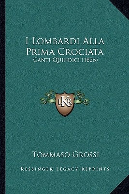 I Lombardi Alla Prima Crociata: Canti Quindici (1826)