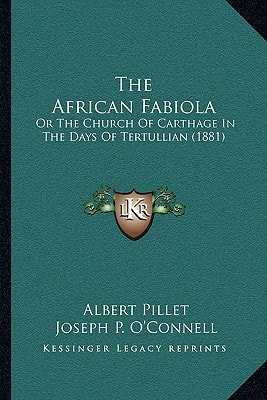 The African Fabiola: Or The Church Of Carthage In The Days Of Tertullian (1881)
