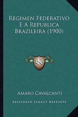 Regimen Federativo E A Republica Brazileira (1900)