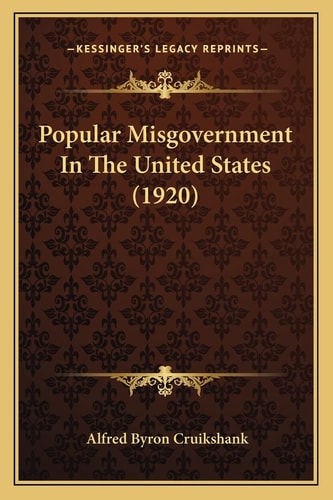 Popular Misgovernment In The United States (1920)