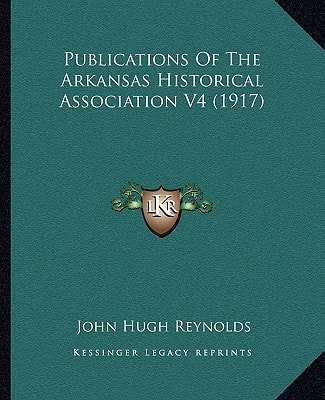 Publications Of The Arkansas Historical Association V4 (1917)