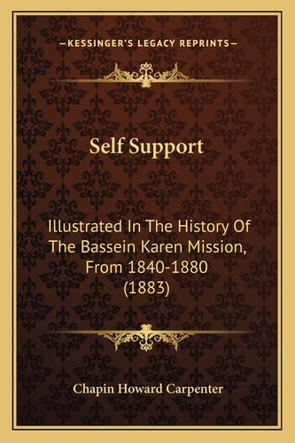 Self Support: Illustrated In The History Of The Bassein Karen Mission, From 1840-1880 (1883)