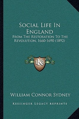 Social Life In England: From The Restoration To The Revolution, 1660-1690 (1892)
