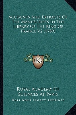Accounts And Extracts Of The Manuscripts In The Library Of The King Of France V2 (1789)