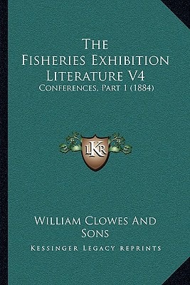The Fisheries Exhibition Literature V4: Conferences, Part 1 (1884)