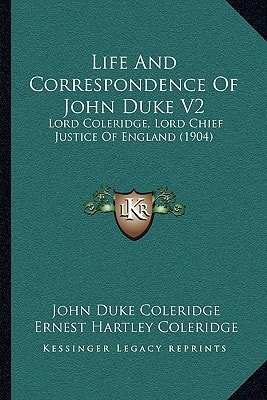 Life And Correspondence Of John Duke V2: Lord Coleridge, Lord Chief Justice Of England (1904)