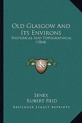 Old Glasgow And Its Environs: Historical And Topographical (1864)