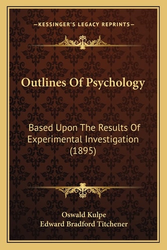 Outlines Of Psychology: Based Upon The Results Of Experimental Investigation (1895)