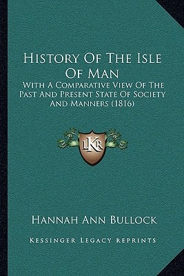 History Of The Isle Of Man: With A Comparative View Of The Past And Present State Of Society And Manners (1816)