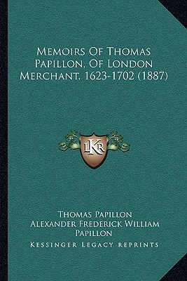 Memoirs Of Thomas Papillon, Of London Merchant, 1623-1702 (1887)