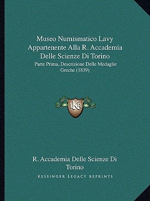 Museo Numismatico Lavy Appartenente Alla R. Accademia Delle Scienze Di Torino: Parte Prima, Descrizione Delle Medaglie Greche (1839)