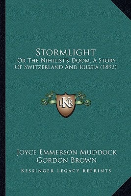 Stormlight: Or The Nihilist's Doom, A Story Of Switzerland And Russia (1892)