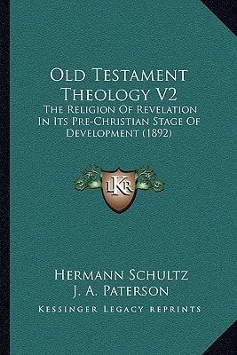 Old Testament Theology V2: The Religion Of Revelation In Its Pre-Christian Stage Of Development (1892)