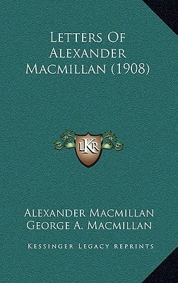 Letters Of Alexander Macmillan (1908)