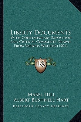 Liberty Documents: With Contemporary Exposition And Critical Comments Drawn From Various Writers (1901)