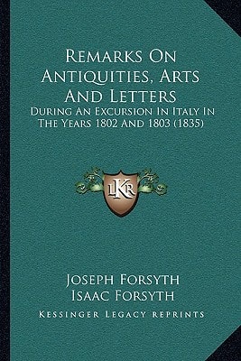 Remarks On Antiquities, Arts And Letters: During An Excursion In Italy In The Years 1802 And 1803 (1835)