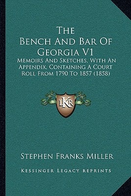 The Bench And Bar Of Georgia V1: Memoirs And Sketches, With An Appendix, Containing A Court Roll From 1790 To 1857 (1858)