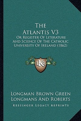 The Atlantis V3: Or Register Of Literature And Science Of The Catholic University Of Ireland (1862)
