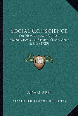 Social Conscience: Or Homocracy Versus Monocracy In Story, Verse, And Essay (1920)