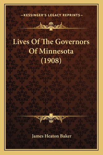 Lives Of The Governors Of Minnesota (1908)