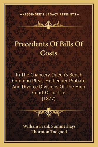 Precedents Of Bills Of Costs: In The Chancery, Queen's Bench, Common Pleas, Exchequer, Probate And Divorce Divisions Of The High Court Of Justice (1877)