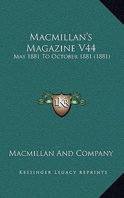 Macmillan's Magazine V44: May 1881 To October 1881 (1881)