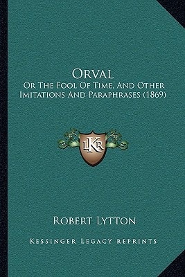 Orval: Or The Fool Of Time, And Other Imitations And Paraphrases (1869)