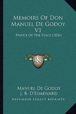 Memoirs Of Don Manuel De Godoy V1: Prince Of The Peace (1836)