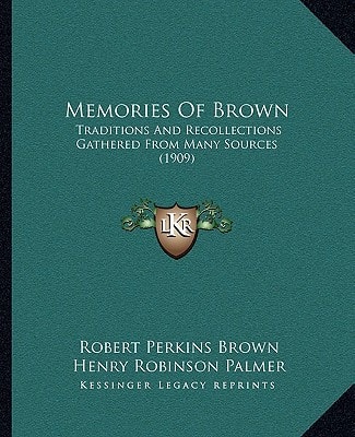 Memories Of Brown: Traditions And Recollections Gathered From Many Sources (1909)