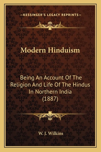 Modern Hinduism: Being An Account Of The Religion And Life Of The Hindus In Northern India (1887)