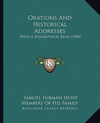 Orations And Historical Addresses: With A Biographical Essay (1908)