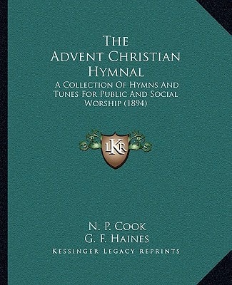 The Advent Christian Hymnal: A Collection Of Hymns And Tunes For Public And Social Worship (1894)