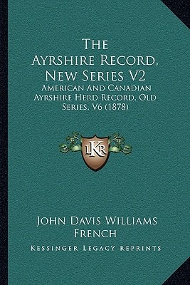 The Ayrshire Record, New Series V2: American And Canadian Ayrshire Herd Record, Old Series, V6 (1878)