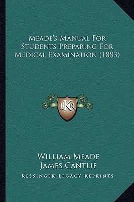 Meade's Manual For Students Preparing For Medical Examination (1883)