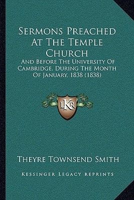 Sermons Preached At The Temple Church: And Before The University Of Cambridge, During The Month Of January, 1838 (1838)
