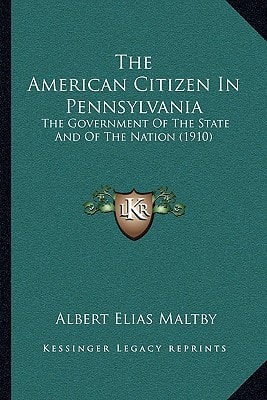 The American Citizen In Pennsylvania: The Government Of The State And Of The Nation (1910)