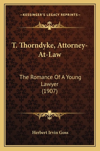 T. Thorndyke, Attorney-At-Law: The Romance Of A Young Lawyer (1907)