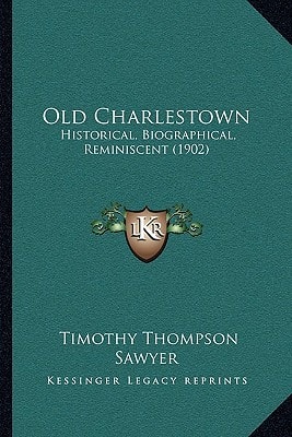 Old Charlestown: Historical, Biographical, Reminiscent (1902)
