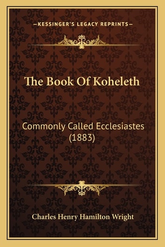 The Book Of Koheleth: Commonly Called Ecclesiastes (1883)