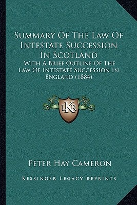 Summary Of The Law Of Intestate Succession In Scotland: With A Brief Outline Of The Law Of Intestate Succession In England (1884)