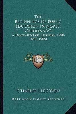 The Beginnings Of Public Education In North Carolina V2: A Documentary History, 1790-1840 (1908)
