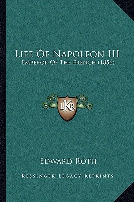 Life Of Napoleon III: Emperor Of The French (1856)