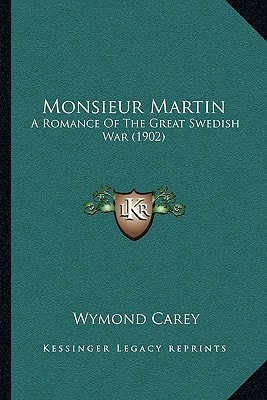 Monsieur Martin: A Romance Of The Great Swedish War (1902)