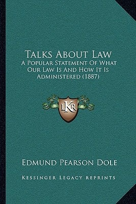 Talks About Law: A Popular Statement Of What Our Law Is And How It Is Administered (1887)