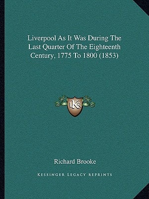 Liverpool As It Was During The Last Quarter Of The Eighteenth Century, 1775 To 1800 (1853)
